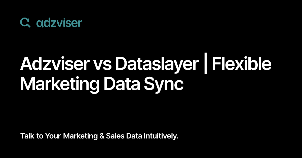 Adzviser vs Dataslayer | Flexible Marketing Data Sync