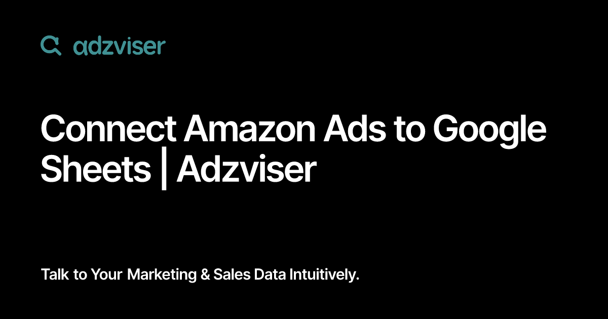 Connect Amazon Ads to Google Sheets | Adzviser