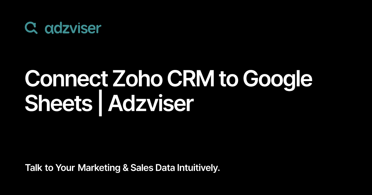 Connect Zoho CRM to Google Sheets | Adzviser