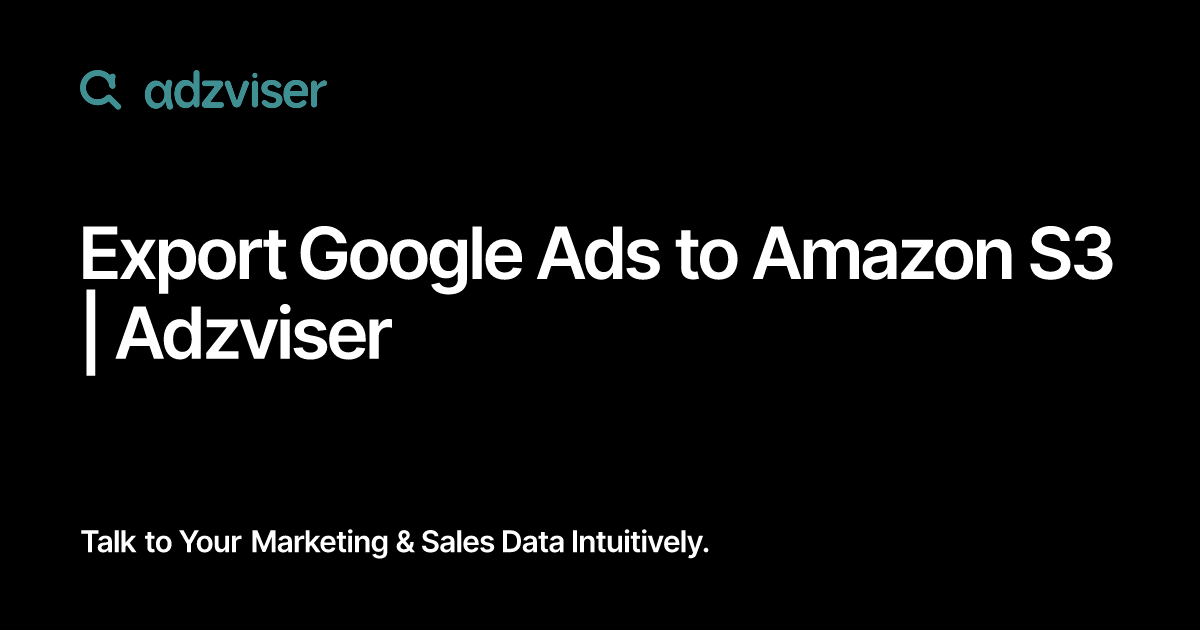 Export Google Ads to Amazon S3 | Adzviser