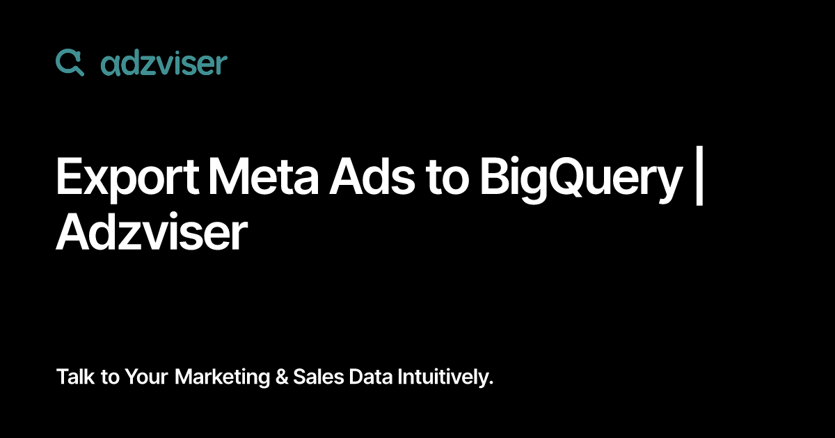 Export Meta Ads to BigQuery | Adzviser