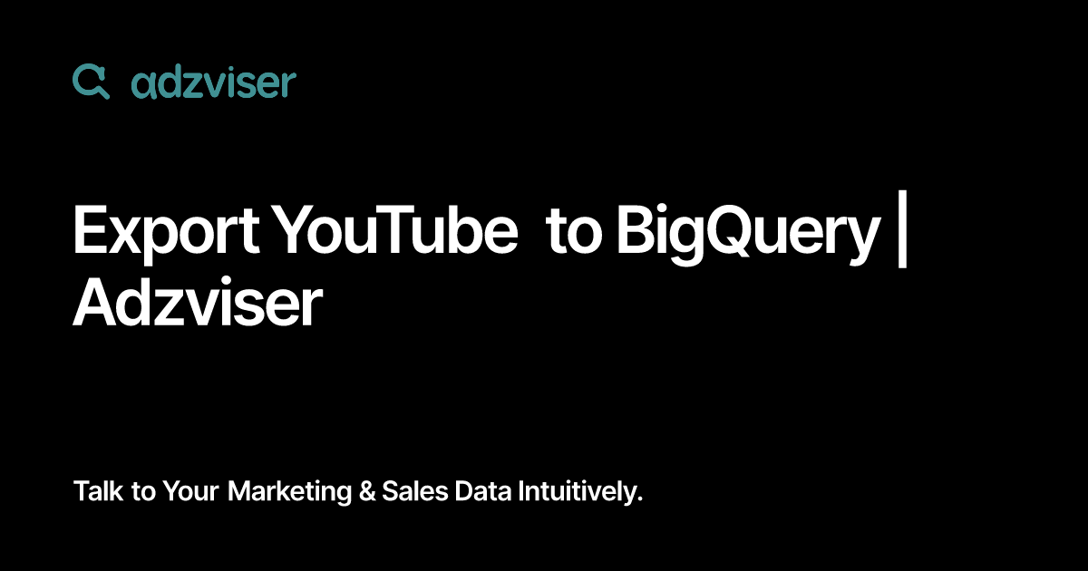 Export YouTube to BigQuery | Adzviser