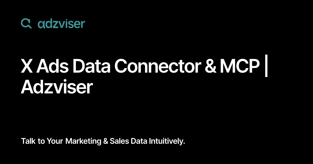 X Ads Data Connector & MCP | Adzviser